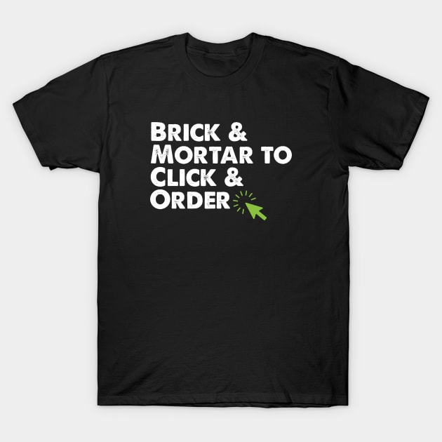 Brick and Mortar To Click and Order Ecommerce Small Business Gift T-Shirt by BadDesignCo